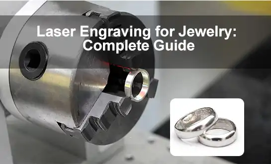 Laser Engraving for Jewelry: Complete Guide